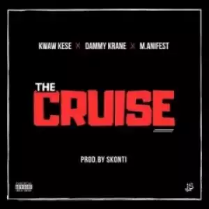 Kwaw Kese - The Cruise Ft. Dammy Krane & M.anifest